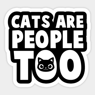 Cats Are People Too - Cat Lover Cats Sticker